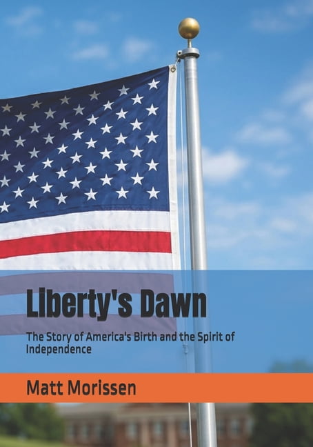 Liberty's Dawn: The Story of America's Birth and the Spirit of Independence, (Paperback)