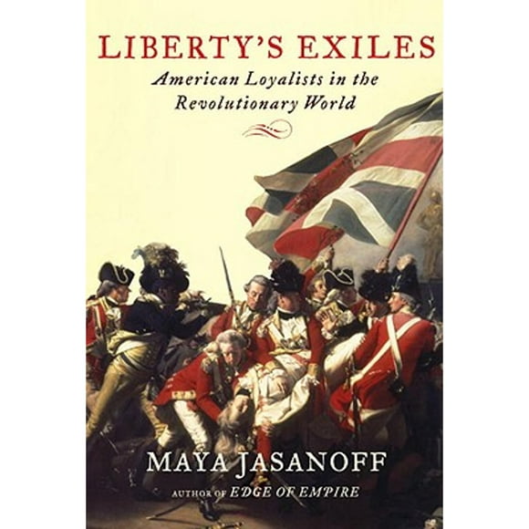 Pre-Owned Liberty's Exiles: American Loyalists in the Revolutionary World (Hardcover 9781400041688) by Maya Jasanoff