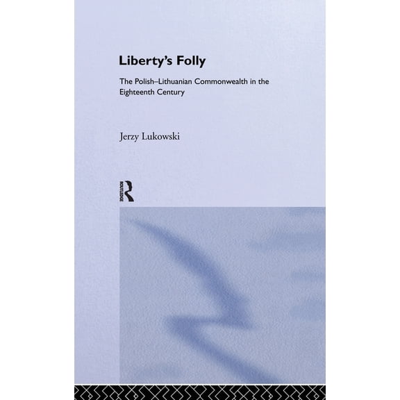 Libertys Folly: Polish Lithuan, (Hardcover)