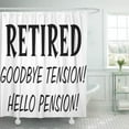 thumbnail image 1 of Libin Retired Goodbye Tension Hello Pension Retirement Retiring Men Funny Shower Curtain 60x72 inch, 1 of 3