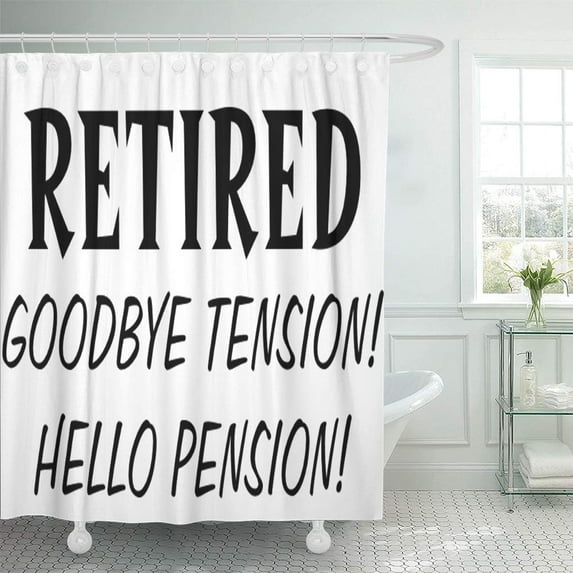 Libin Retired Goodbye Tension Hello Pension Retirement Retiring Men Funny Shower Curtain 60x72 inch