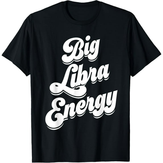 Libra For Women Funny Big Libra Energy Zodiac Sign Season T-Shirt