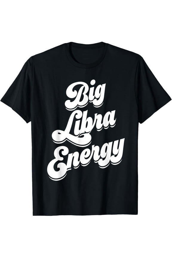Libra For Women Funny Big Libra Energy Zodiac Sign Season T-Shirt