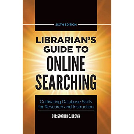Pre-Owned Librarian s Guide to Online Searching: Cultivating Database Skills for Research and Instruction