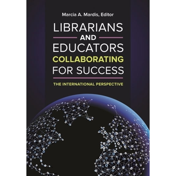 Pre-Owned Librarians and Educators Collaborating for Success: The International Perspective (Paperback 9781440837500) by Marcia Mardis