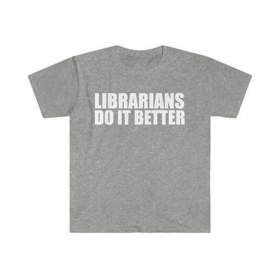 Librarians do it better Unisex T-shirt S-3XL Graduation Graduate