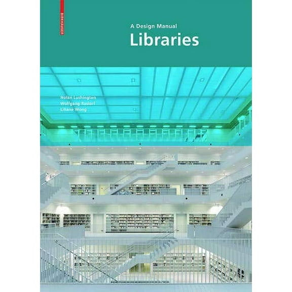 Libraries: A Design Manual (Hardcover) by Nolan Lushington, Wolfgang Rudorf, Liliane Wong