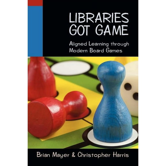 Libraries Got Game : Aligned Learning through Modern Board Games (Paperback)