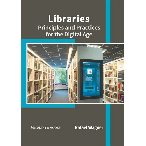 Libraries: Principles and Practices for the Digital Age, (Hardcover)