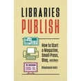 thumbnail image 1 of Libraries Publish: How to Start a Magazine, Small Press, Blog, and More, (Paperback), 1 of 1