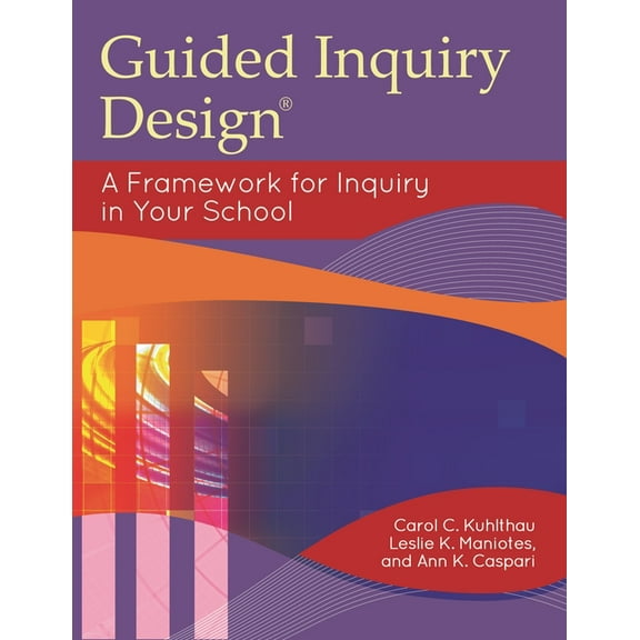 Libraries Unlimited Guided Inquiry Guided Inquiry Design(r): A Framework for Inquiry in Your School, (Paperback)