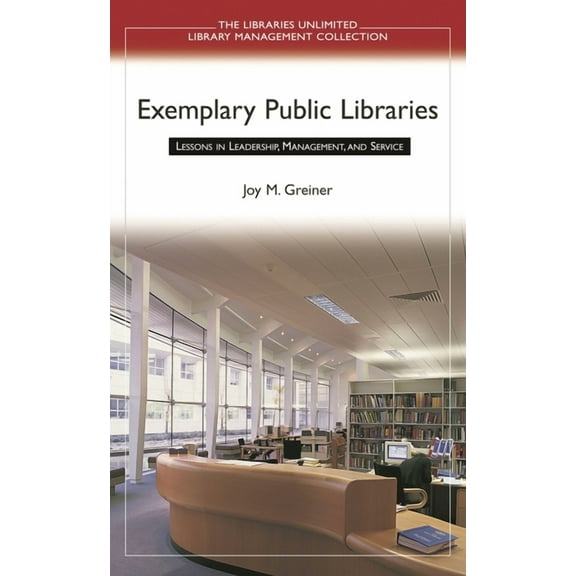 Libraries Unlimited Library Management C Exemplary Public Libraries: Lessons in Leadership, Management, and Service, (Hardcover)