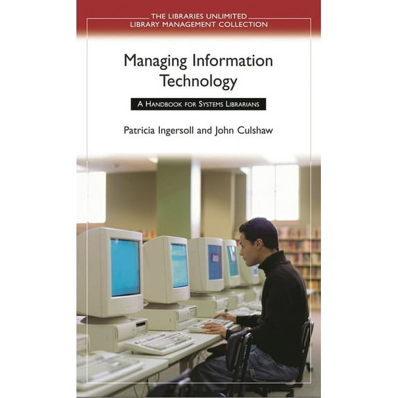 Libraries Unlimited Library Management C Managing Information Technology: A Handbook for Systems Librarians, (Paperback)