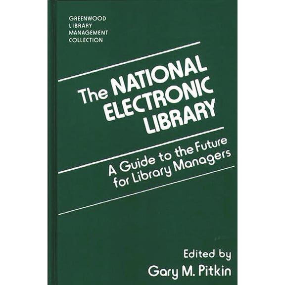 Libraries Unlimited Library Management C The National Electronic Library: A Guide to the Future for Library Managers, (Hardcover)