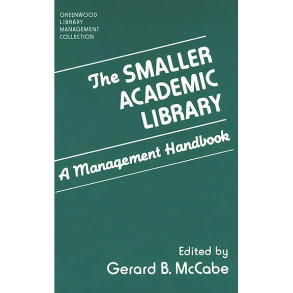 Libraries Unlimited Library Management C The Smaller Academic Library: A Management Handbook, (Hardcover)
