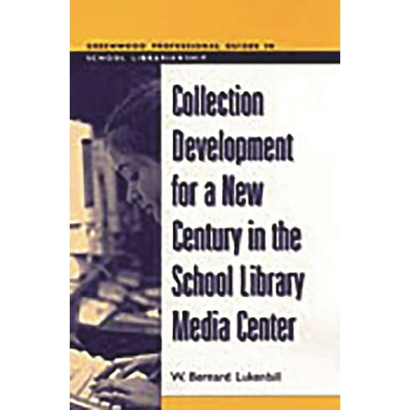 Libraries Unlimited Professional Guides Collection Development for a New Century in the School Library Media Center, (Hardcover)