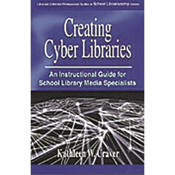 Libraries Unlimited Professional Guides Creating Cyber Libraries: An Instructional Guide for School Library Media Specialists, (Paperback)