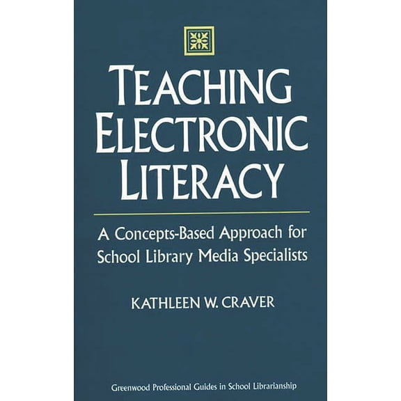 Libraries Unlimited Professional Guides Teaching Electronic Literacy: A Concepts-Based Approach for School Library Media Specialists, (Hardcover)