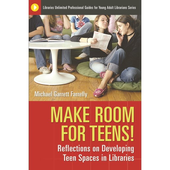 Libraries Unlimited Professional Guides Make Room for Teens! Reflections on Developing Teen Spaces in Libraries, (Paperback)