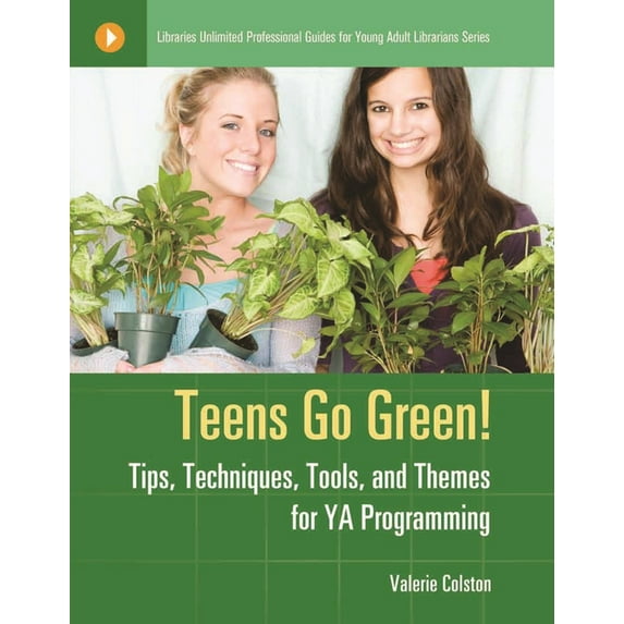 Libraries Unlimited Professional Guides Teens Go Green!: Tips, Techniques, Tools, and Themes for YA Programming, (Paperback)
