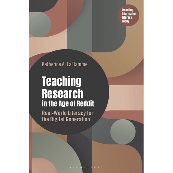 Libraries Unlimited Series for Teaching Teaching Research in the Age of Reddit: Real-World Literacy for the Digital Generation, (Paperback)