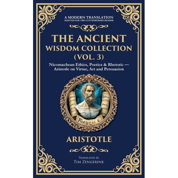 Library of Alexandria The Ancient Wisdom Collection (Vol. 3): Nicomachean Ethics, Poetics & Rhetoric - Aristotle on Virtue, Art and Persua, Book 397, (Hardcover)