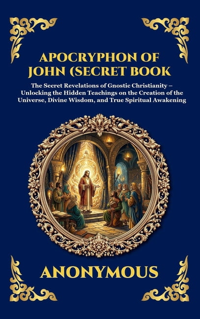 Library of Alexandria The Apocryphon of John (The Secret Book of John): Mystical Revelations of Creation and Divine Knowledge (Large Print Del, Book 135, (Hardcover)