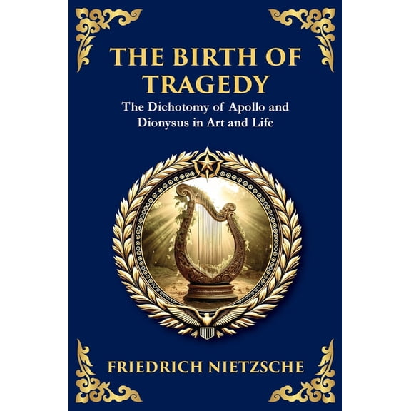 Library of Alexandria The Birth of Tragedy: Understanding Art, Culture, and Human Nature (Large Print Deluxe Edition For Easy Reading), Book 37, (Paperback)