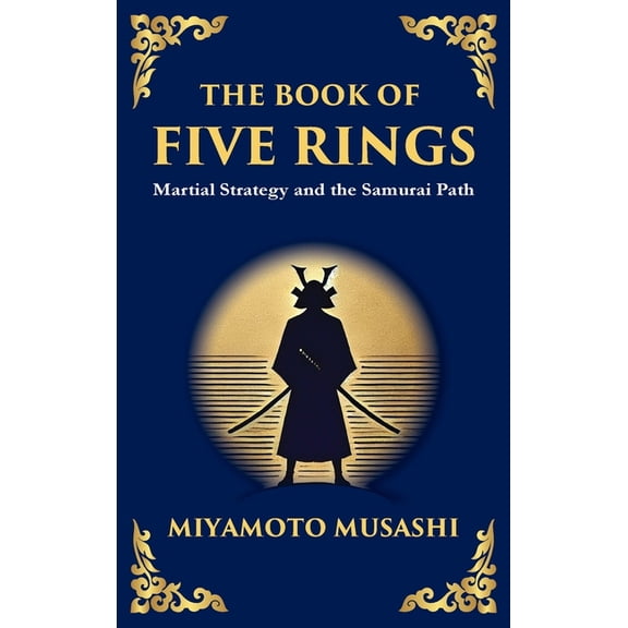 Library of Alexandria The Book of Five Rings (Go Rin no Sho): Mastering the Way of Strategy, Discipline, and Inner Power (Large Print Deluxe H, Book 4, (Hardcover)