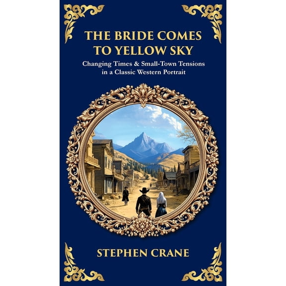 Library of Alexandria The Bride Comes to Yellow Sky: Changing Times & Small-Town Tensions in a Classic Western Portrait (Deluxe Hardbound , Book 584, (Hardcover)