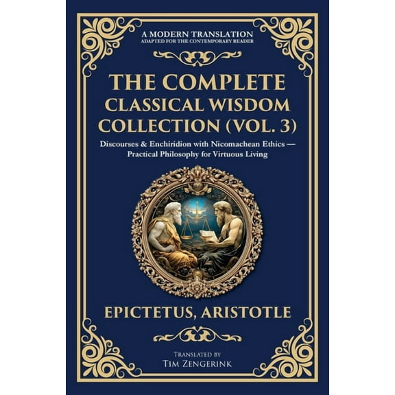 Library of Alexandria The Complete Classical Wisdom Collection (Vol. 3): Discourses & Enchiridion with Nicomachean Ethics - Practical Phil, Book 408, (Paperback)