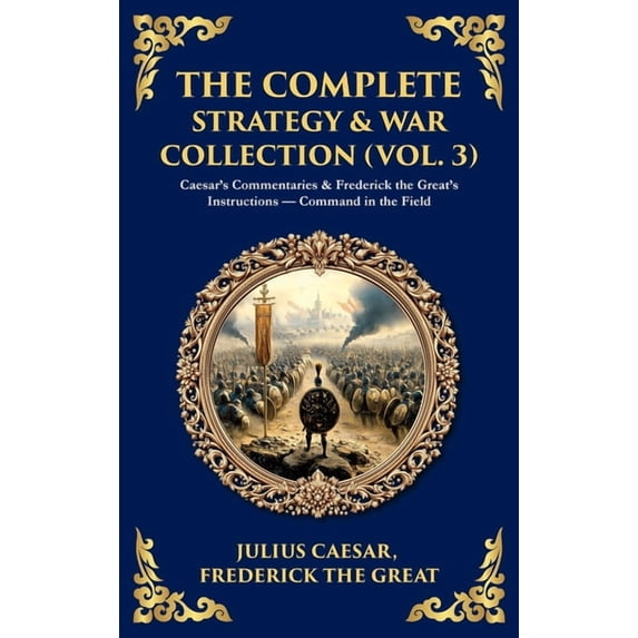 Library of Alexandria The Complete Strategy Collection (Vol. 3): Caesar's Commentaries & The Tao Te Ching - Campaign Wisdom from Rome to the E, Book 437, (Hardcover)