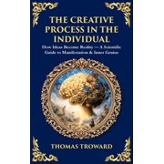 Library of Alexandria The Creative Process in the Individual How Ideas Become Reality - A Scientific Guide to Manifestation & Inner Geniu, Book 511, Hardcover