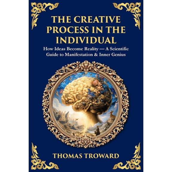 Library of Alexandria The Creative Process in the Individual: How Ideas Become Reality - A Scientific Guide to Manifestation & Inner Geniu, Book 511, (Paperback)