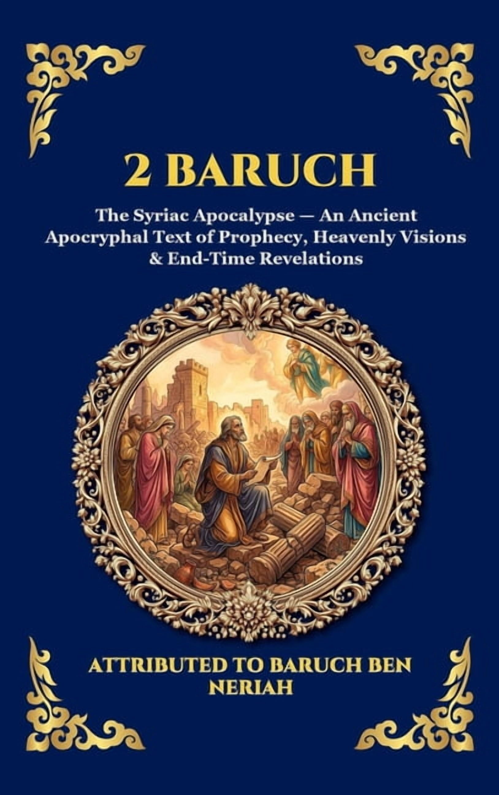 Library of Alexandria - Esoteric 2 Baruch: The Syriac Apocalypse - An Ancient Apocryphal Text of Prophecy, Heavenly Visions & End-Time Revelations (Delux, Book 96, (Hardcover)