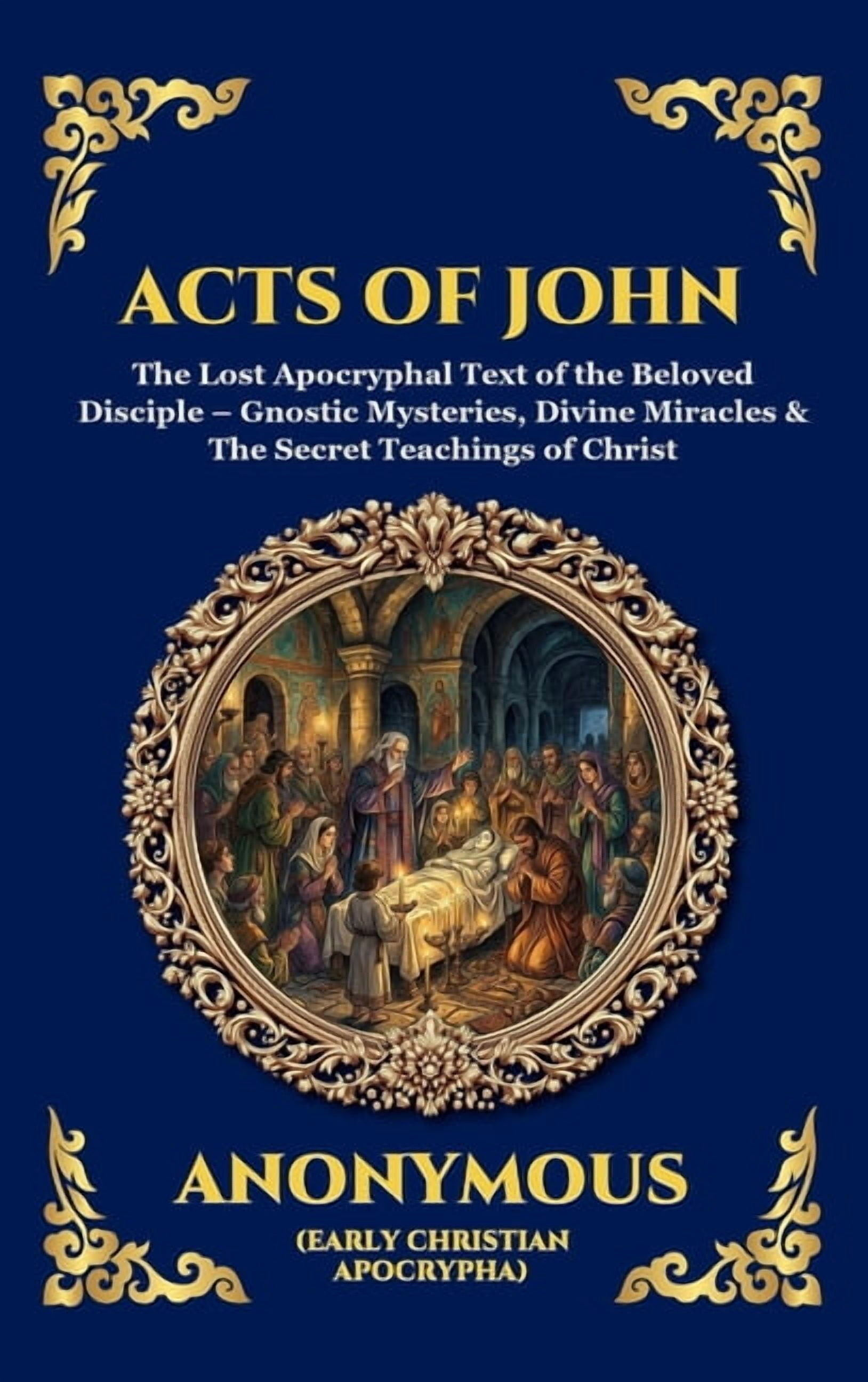 Library of Alexandria - Esoteric Acts of John: The Lost Apocryphal Text of the Beloved Disciple - Gnostic Mysteries, Divine Miracles & The Secret Teachin, Book 24, (Hardcover)