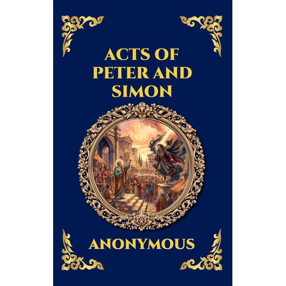 Library of Alexandria - Esoteric Acts of Peter and Simon: The Lost Apocryphal Text - An Epic Tale of Miracles, Dark Magic & the Legendary Battle Between , Book 141, (Hardcover)