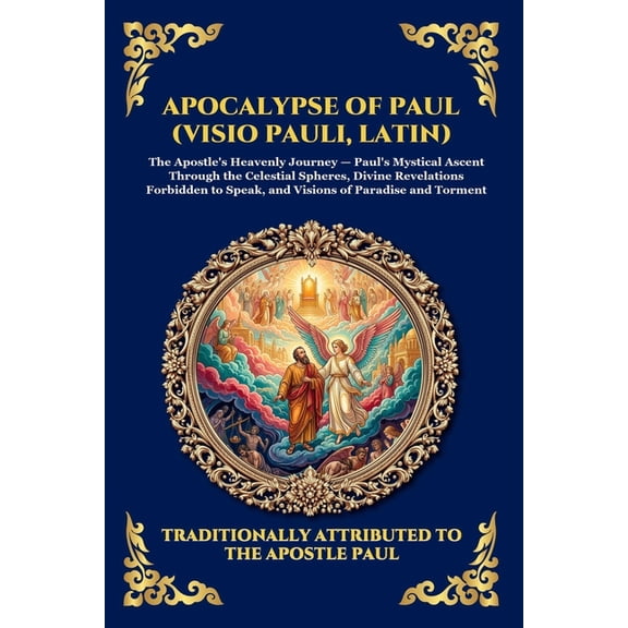 Library of Alexandria - Esoteric Apocalypse of Paul (Visio Pauli, Latin): The Lost Apocryphal Vision of Heaven and Hell - Uncovering the Ancient Early Ch, Book 56, (Paperback)