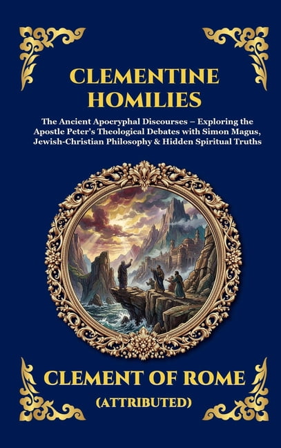Library of Alexandria - Esoteric Clementine Homilies: The Ancient Apocryphal Discourses - Exploring the Apostle Peter's Theological Debates with Simon Ma, Book 124, (Hardcover)