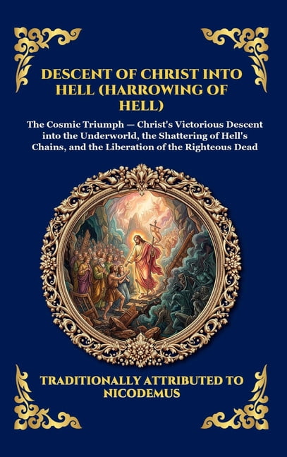 Library of Alexandria - Esoteric Descent of Christ into Hell (Harrowing of Hell): The Rare Early Christian Apocrypha - Uncovering the Epic Spiritual Batt, Book 51, (Hardcover)
