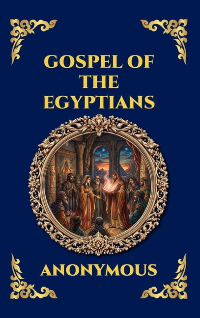 Library of Alexandria - Esoteric Gospel of the Egyptians: The Lost Gnostic Apocrypha - Uncovering the Secret Wisdom, Divine Mysteries, and Hidden History, Book 193, (Hardcover)