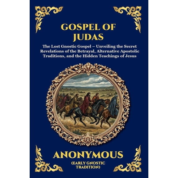 Library of Alexandria - Esoteric Gospel of Judas: The Lost Gnostic Gospel - Unveiling the Secret Revelations of the Betrayal, Alternative Apostolic Tradi, Book 34, (Paperback)
