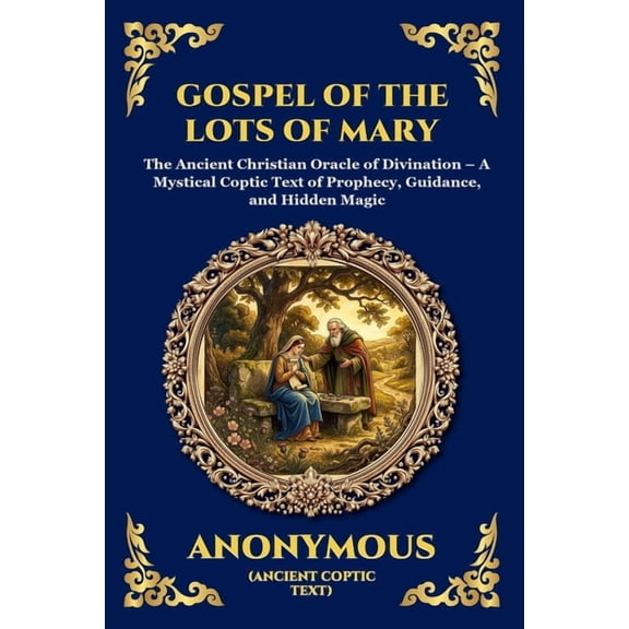 Library of Alexandria - Esoteric Gospel of the Lots of Mary: The Ancient Christian Oracle of Divination - A Mystical Coptic Text of Prophecy, Guidance, a, Book 173, (Paperback)