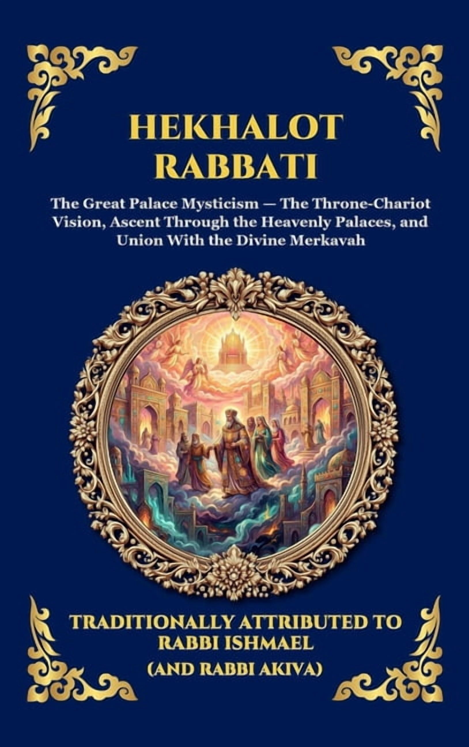 Library of Alexandria - Esoteric Hekhalot Rabbati: The Greater Palaces - The Ancient Masterpiece of Jewish Mysticism, Celestial Ascension, and the Secret, Book 275, (Hardcover)