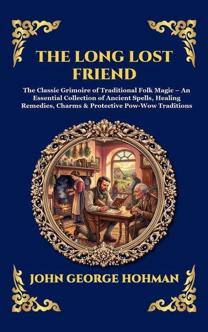 Library of Alexandria - Esoteric The Long Lost Friend: The Classic Grimoire of Traditional Folk Magic - An Essential Collection of Ancient Spells, Healin, Book 304, (Hardcover)