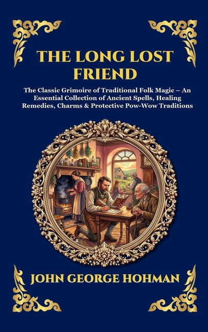 Library of Alexandria - Esoteric The Long Lost Friend: The Classic Grimoire of Traditional Folk Magic - An Essential Collection of Ancient Spells, Healin, Book 304, (Hardcover)