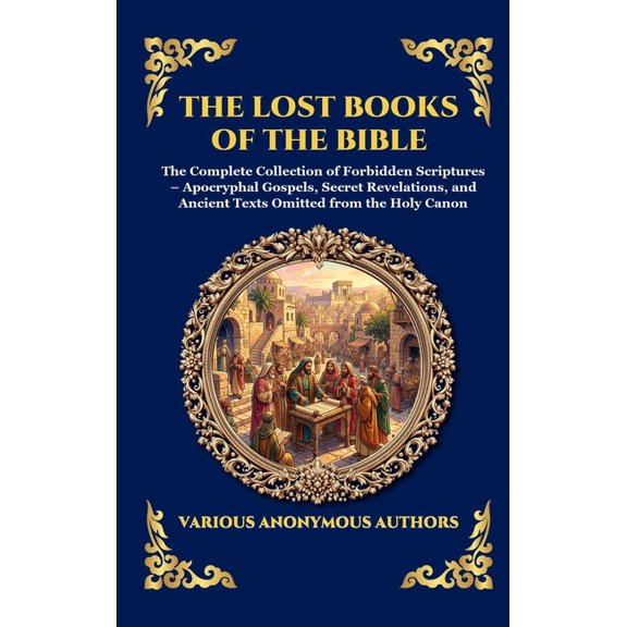 Library of Alexandria - Esoteric The Lost Books of the Bible: The Complete Collection of Forbidden Scriptures - Apocryphal Gospels, Secret Revelations, a, Book 181, (Hardcover)