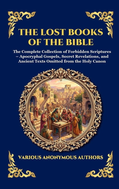 Library of Alexandria - Esoteric The Lost Books of the Bible: The Complete Collection of Forbidden Scriptures - Apocryphal Gospels, Secret Revelations, a, Book 181, (Hardcover)