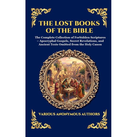 Library of Alexandria - Esoteric The Lost Books of the Bible: The Complete Collection of Forbidden Scriptures - Apocryphal Gospels, Secret Revelations, a, Book 181, (Hardcover)