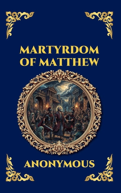 Library of Alexandria - Esoteric Martyrdom of Matthew: The Lost Apocryphal Text - Uncover the Final Days in Parthia, Apostolic Miracles & the Ultimate Sa, Book 145, (Hardcover)